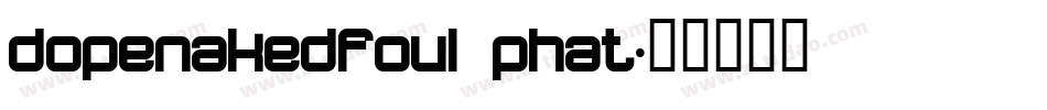 dopenakedfoul phat字体转换